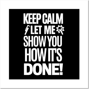 Keep calm, let me show you how it's done! Posters and Art